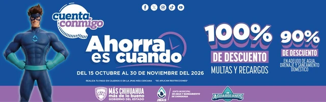 JMAS Chihuahua: Ahorra es cuando. Del 15 de octubre al 30 de noviembre de 2026.